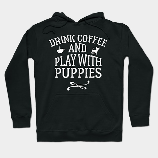 Drink Coffee and Play With Puppies Hoodie by ThreadsMonkey